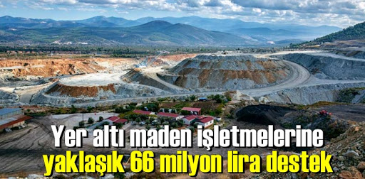 Maden işletmelerine 66 milyon lira destek verilecek